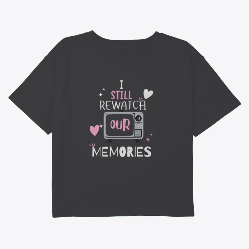 I still watch our memories