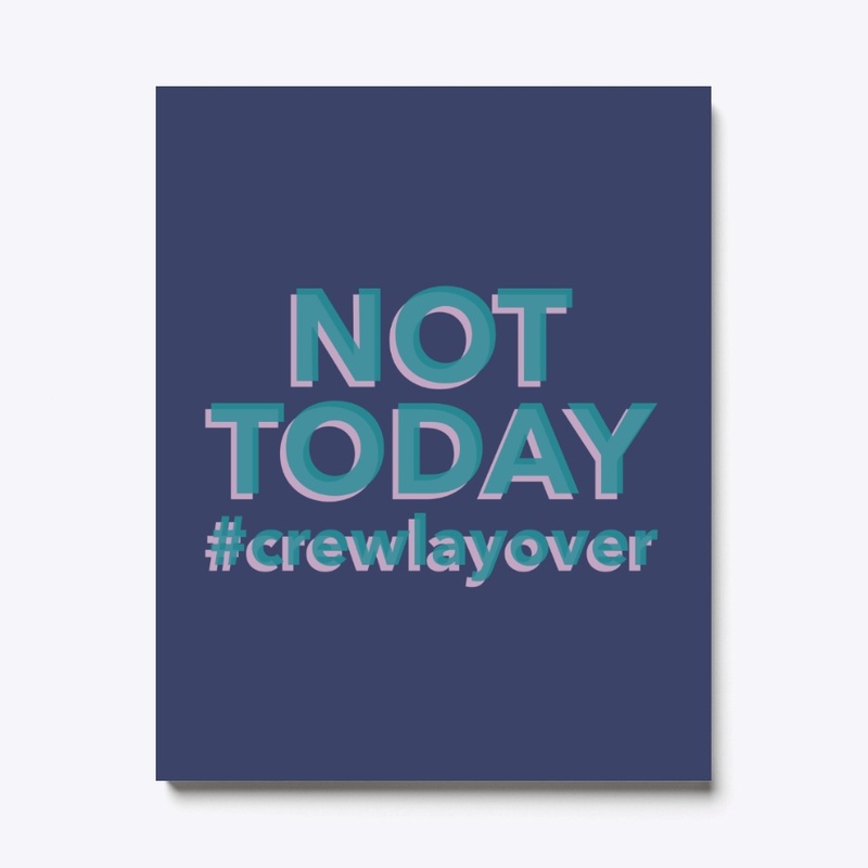 NOT TODAY #crewlayover