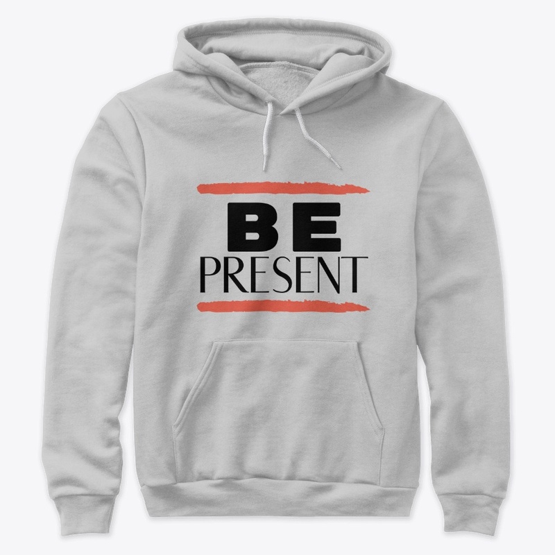 Be Present