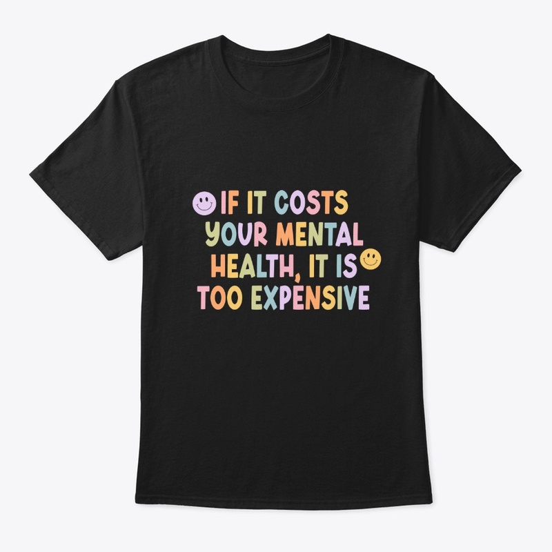 If It Costs Your Mental Health :)