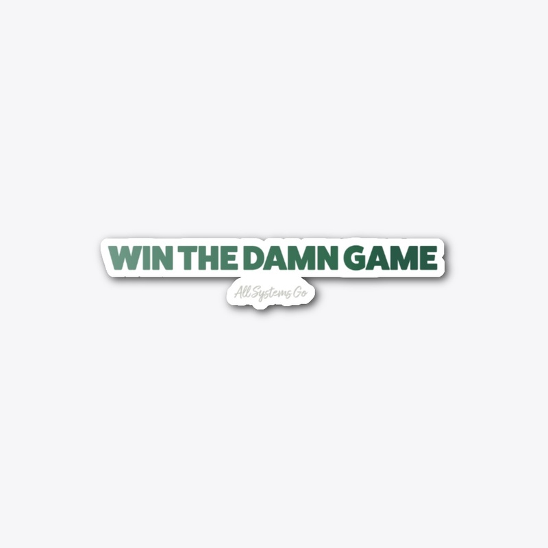 Win the damn game! 