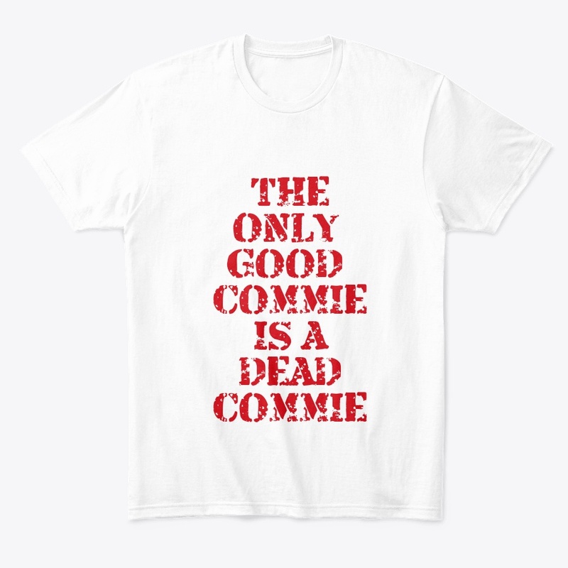 The only good commie is a dead commie