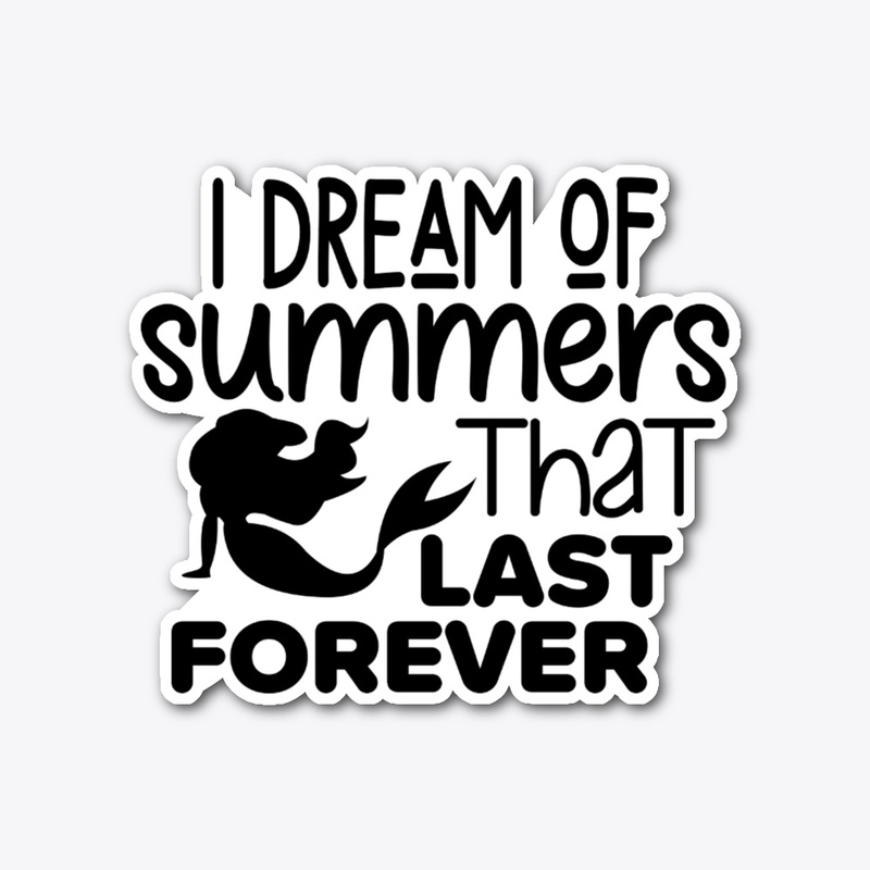 I dream of summers that last forever