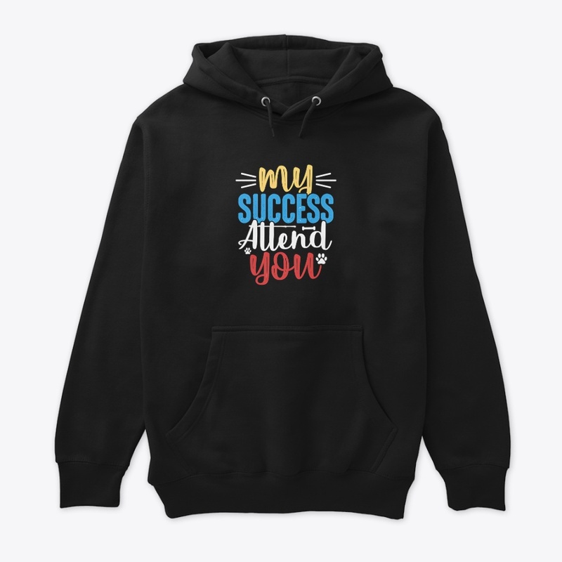  My Success Attends You Tee