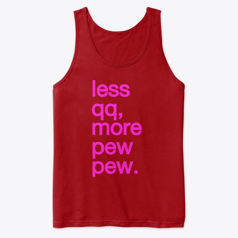 LESS QQ, MORE PEW PEW.