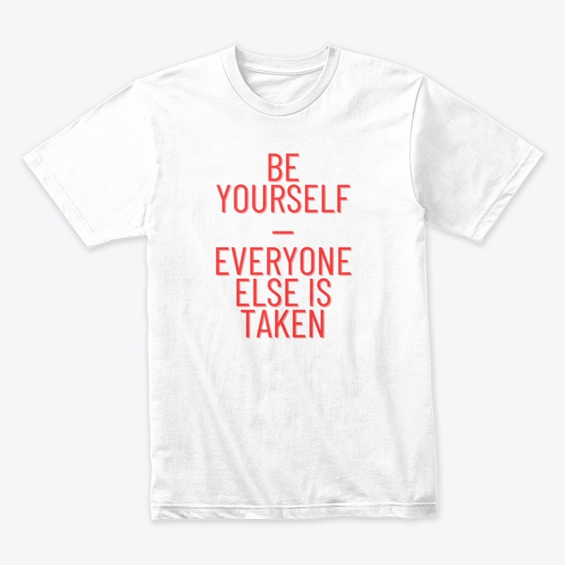 Be Yourself—Everyone Else Is Taken T-Shi