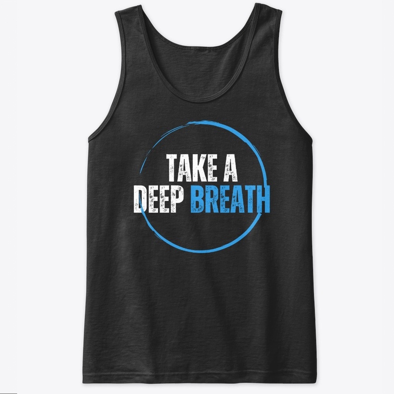 TAKE A DEEP BREATH