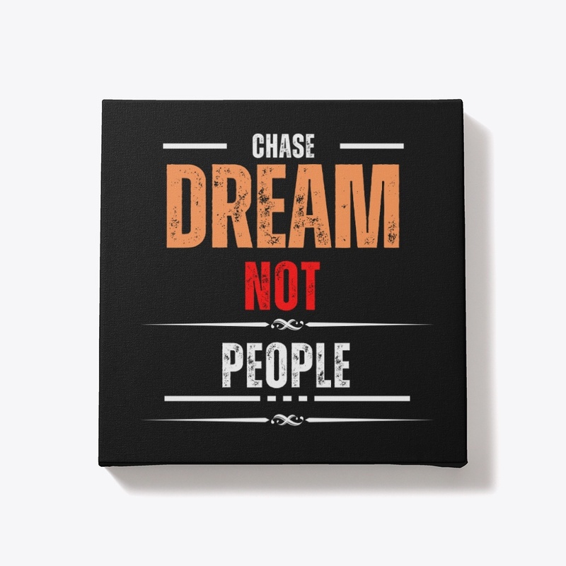 Chase Dream Not People