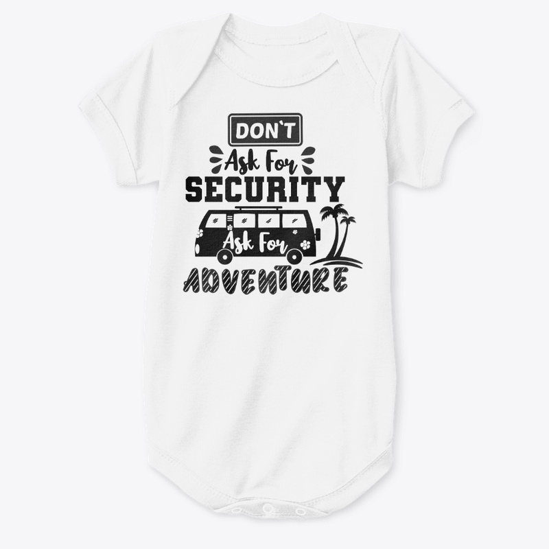 Don't Ask For Security,Ask For Adventure