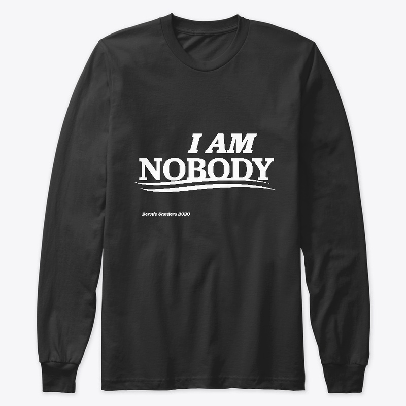 "I AM NOBODY" Bernie Supporter Shirt