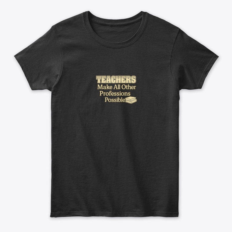 Teachers Make It All Possible Tee