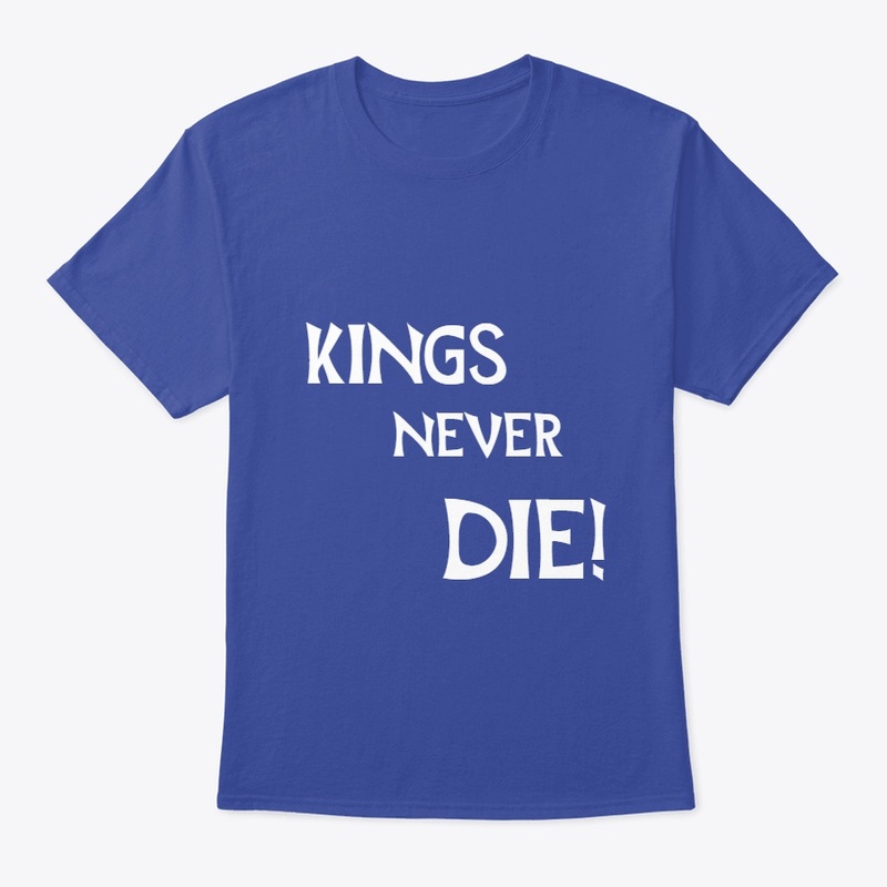 Kings never die