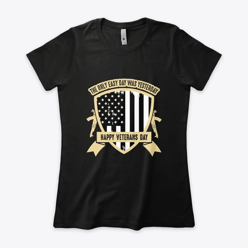 The only easy day -Veterans Day T Shirt