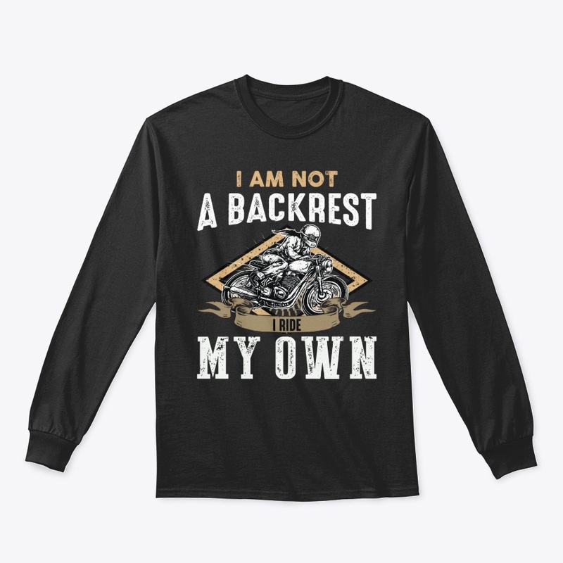 Biker Gift - Not Backrest, I Ride My Own