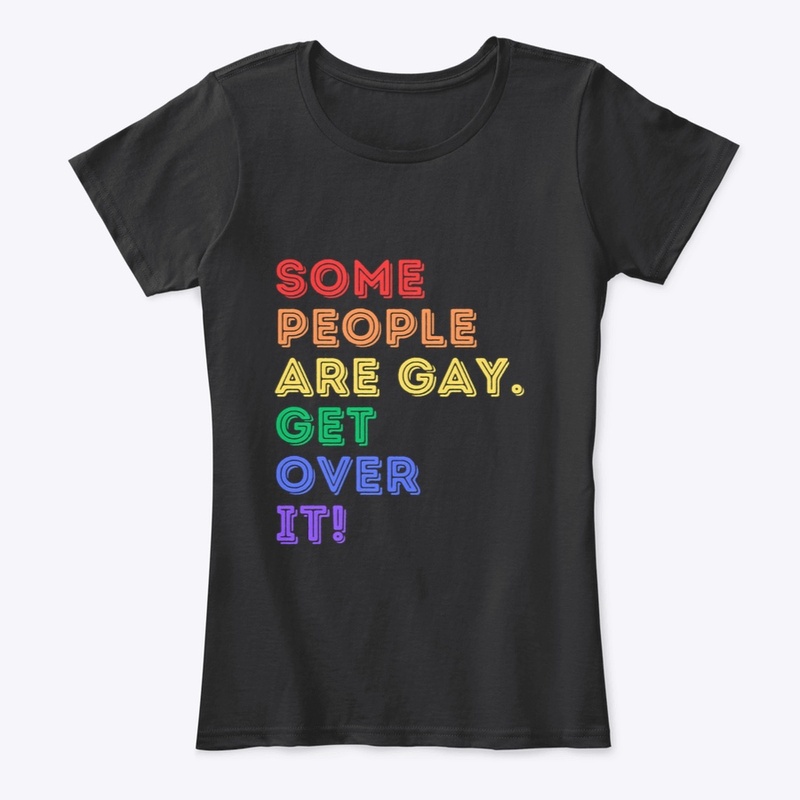 Some People Are Gay. Get Over it!