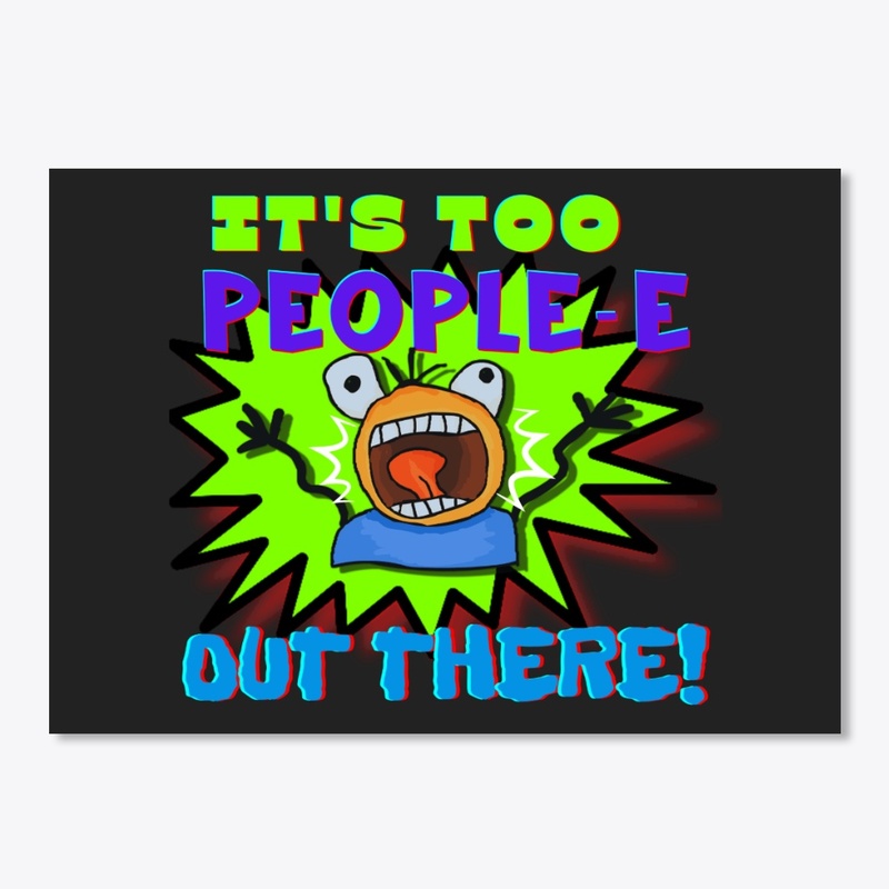 Funny It's Too Peopl-E Out There
