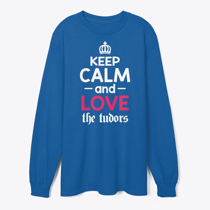 Keep Calm and Love the Tudors