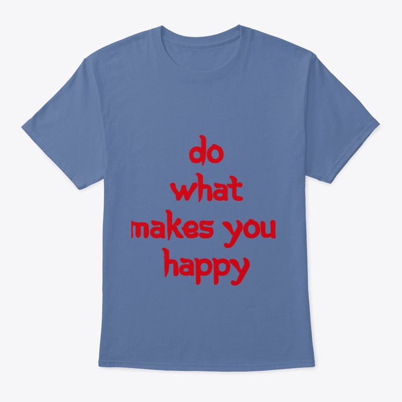 Do What Makes You Happy T-Shirt