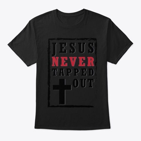 Jesus Never Tapped Out Black T-Shirt Front