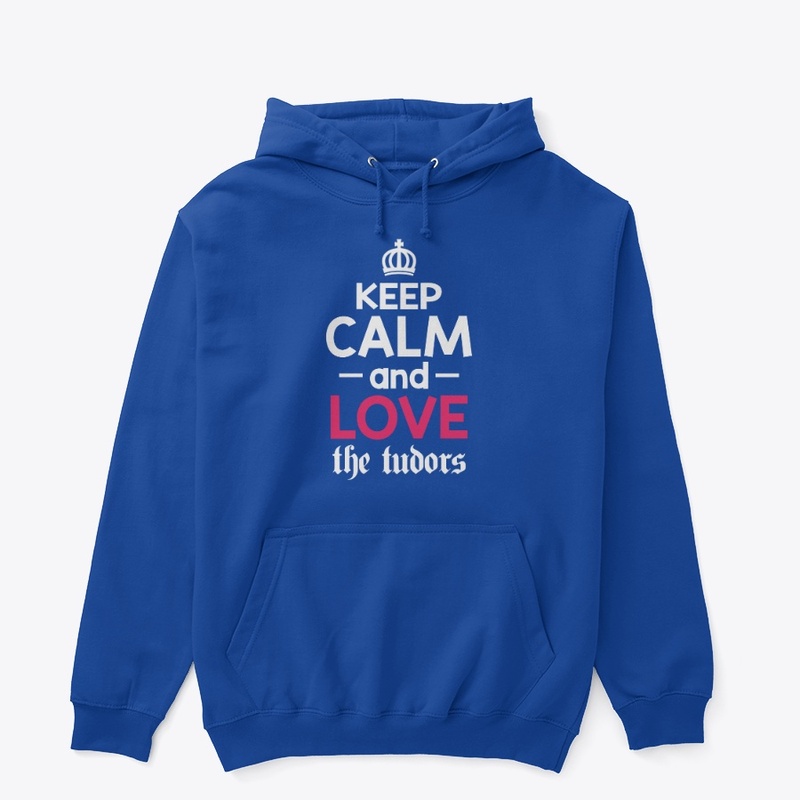 Keep Calm and Love the Tudors