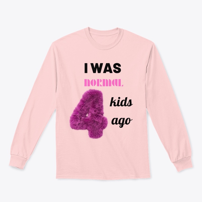 I was normal 4 kids ago tee.