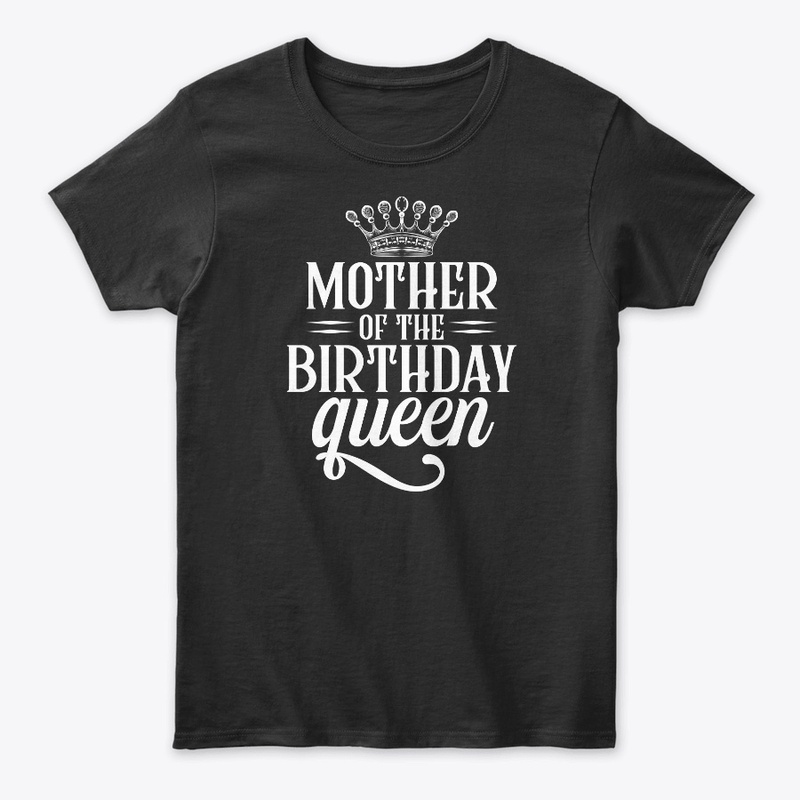 Mother of the birthday queen t shirt 