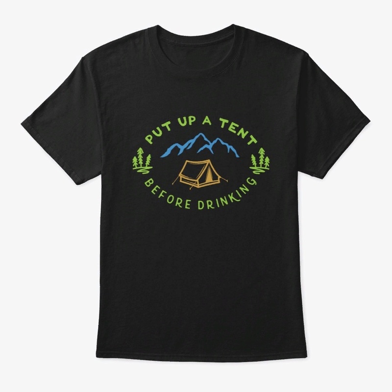 Put up a tent  before drinking