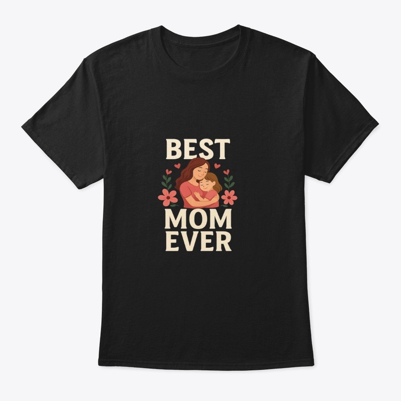 Best Mom Ever - Blooming Love Tee 💖🤩