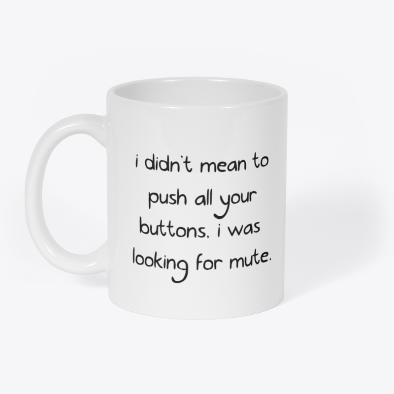 i didn't mean to push all your buttons