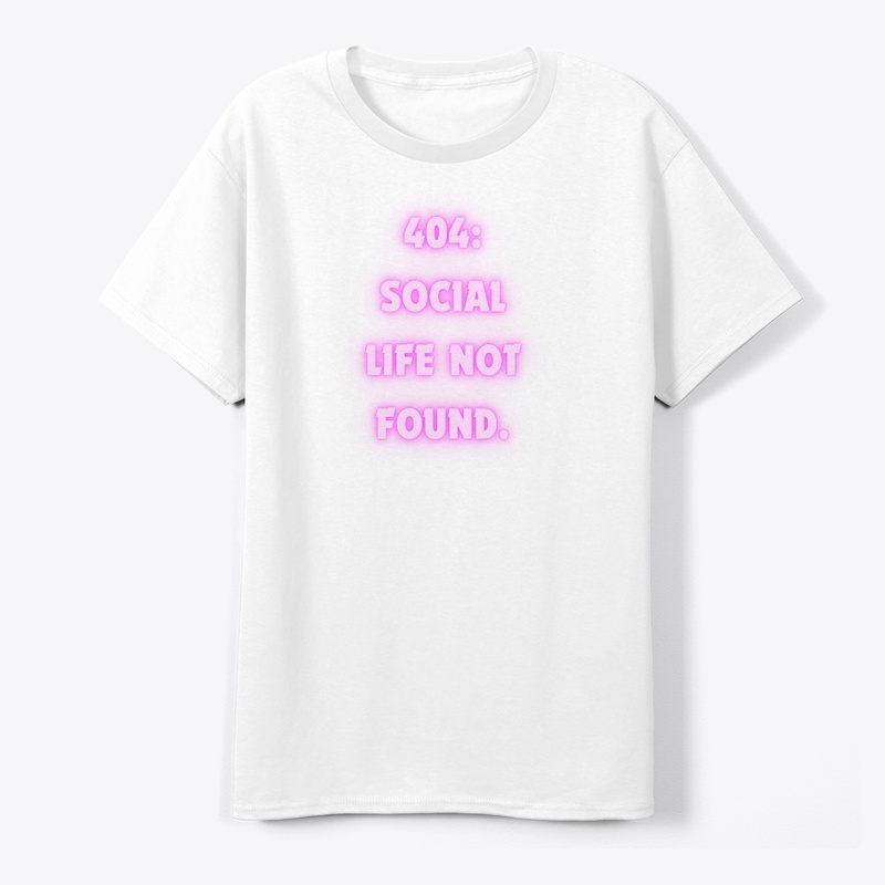 404: Social Life Not Found" T-Shirt