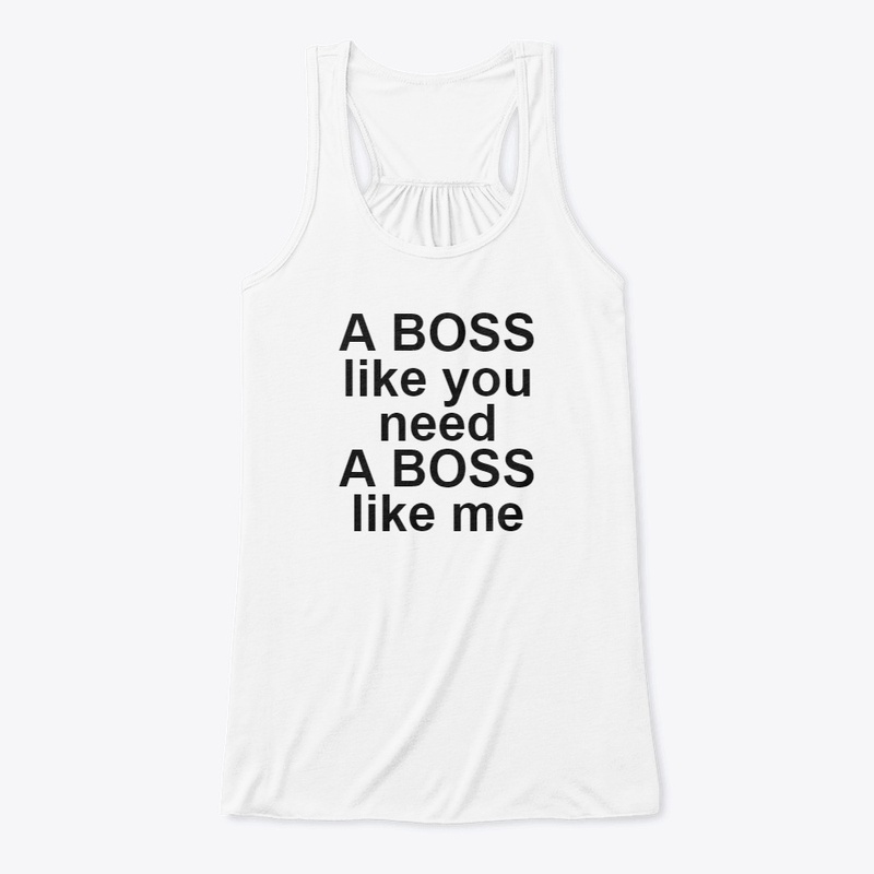 A BOSS LIKE YOU NEED A BOSS LIKE ME