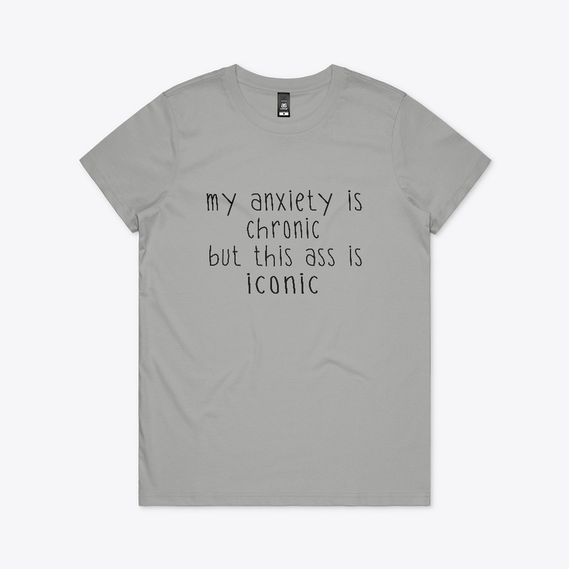 My Anxiety is Chronic T-shirt 