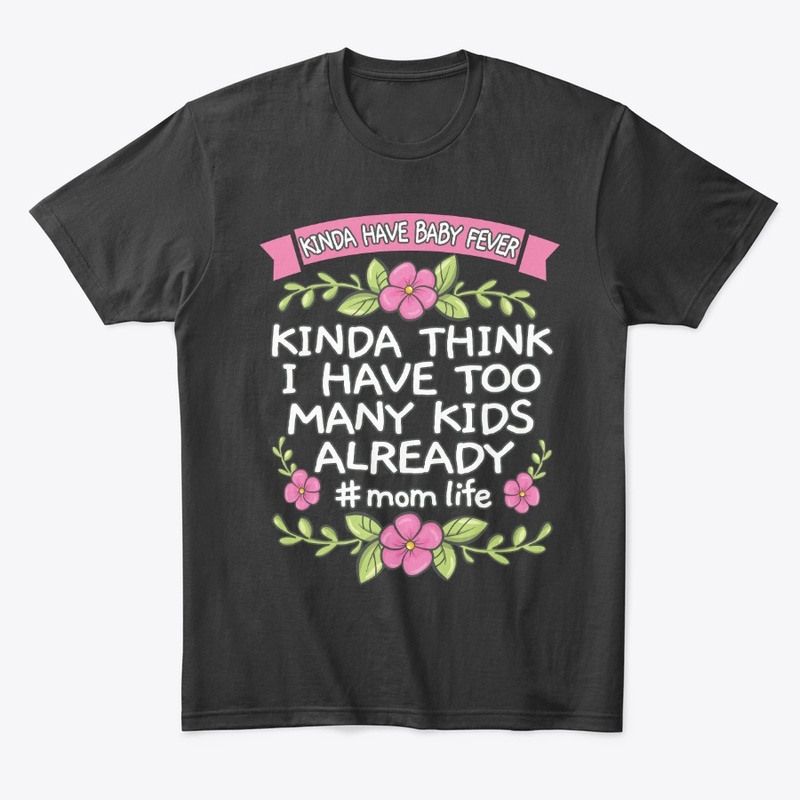 Kinda Have Baby Fever Mother's Day Gift