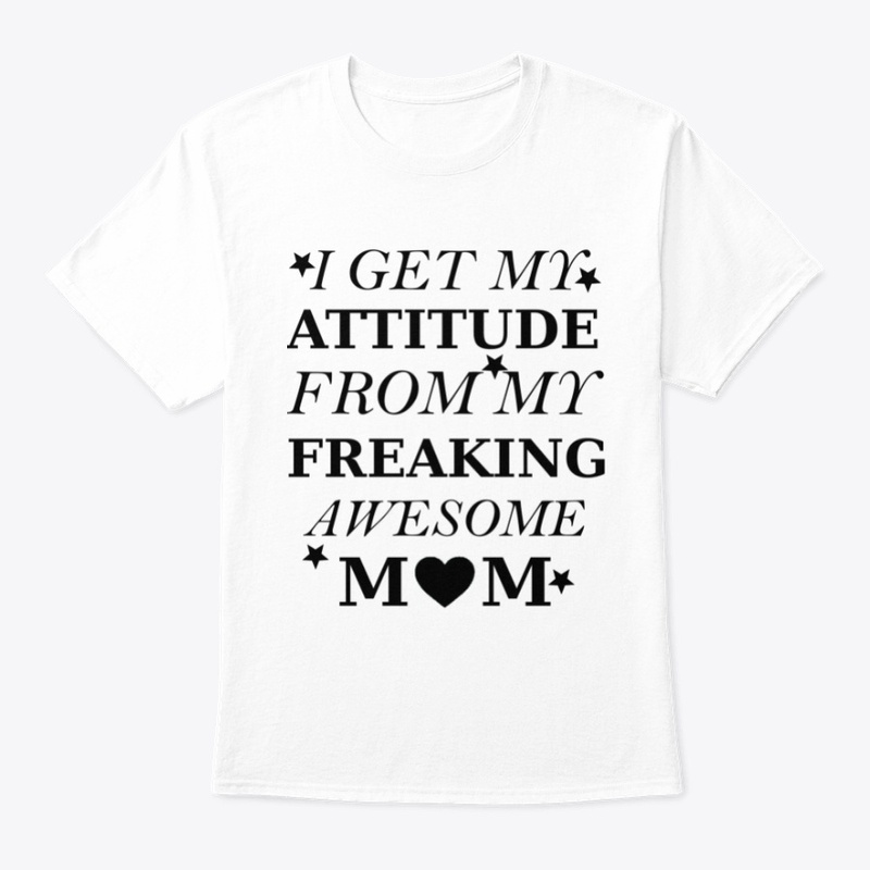 MY ATTITUDE IS FROM MY MOM