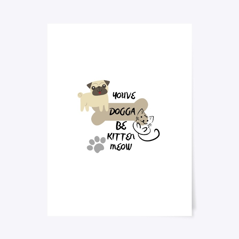 You've Dogga Be Kitten Meow MERCH