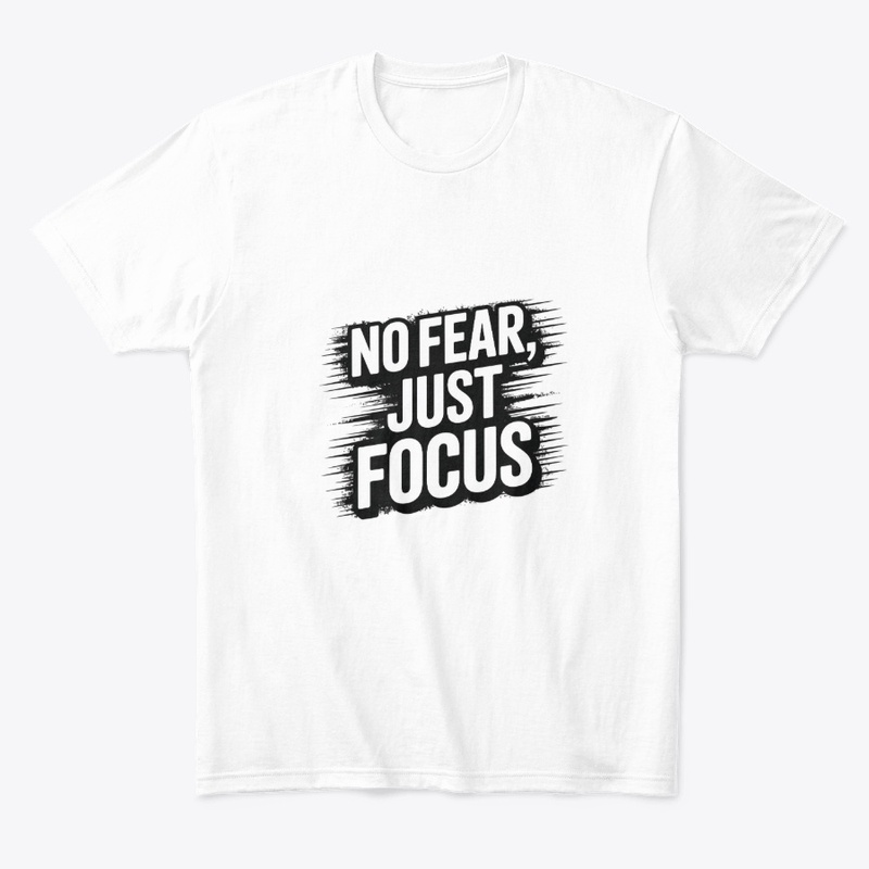 “No Fear Just Focus” t shirt