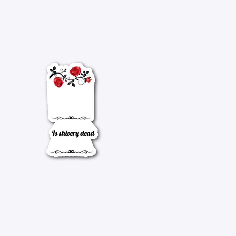 is shivery dead mugs ,bags, sticker