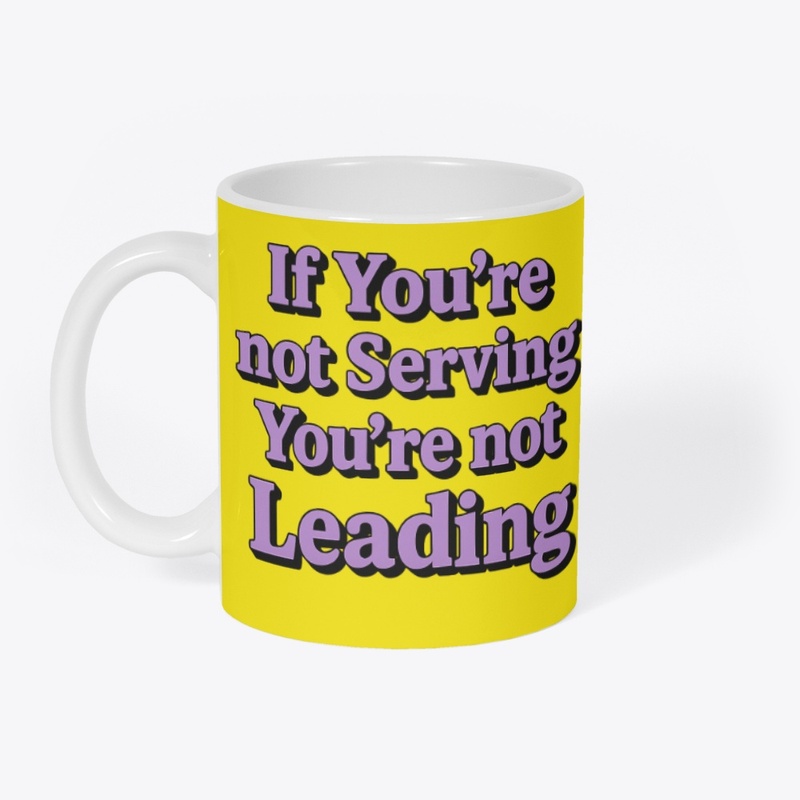 If you're not serving... not leading