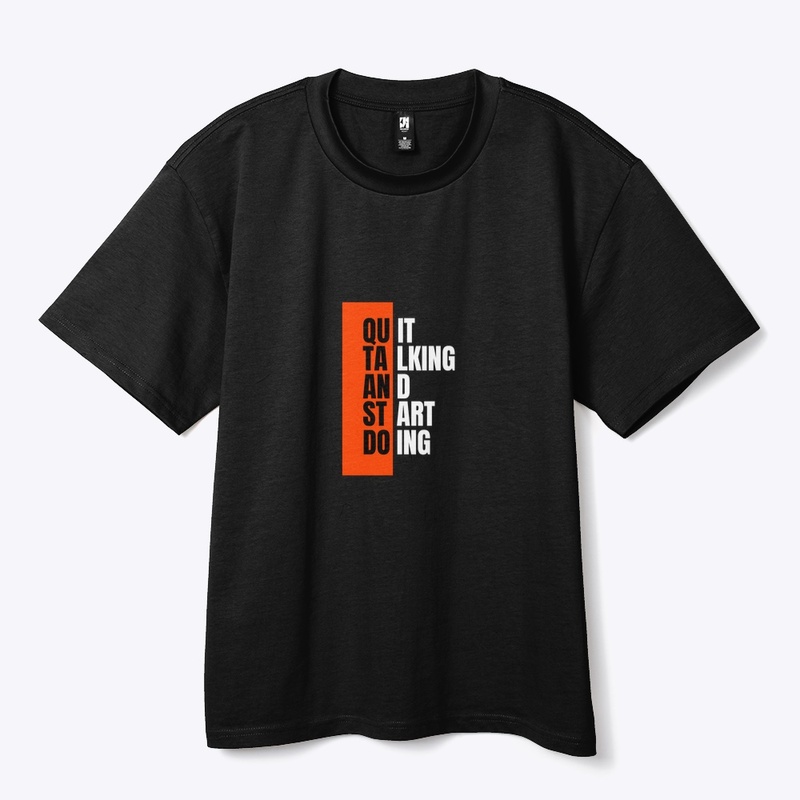 Quit Talking, Start Doing" T-Shirt 