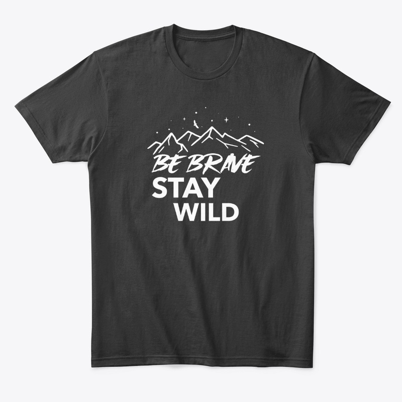 Be Brave Stay Wild Outdoors Adventure