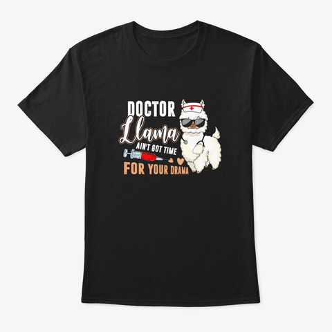 Doctor Llama Not Have Time For Your Dram Black T-Shirt Front