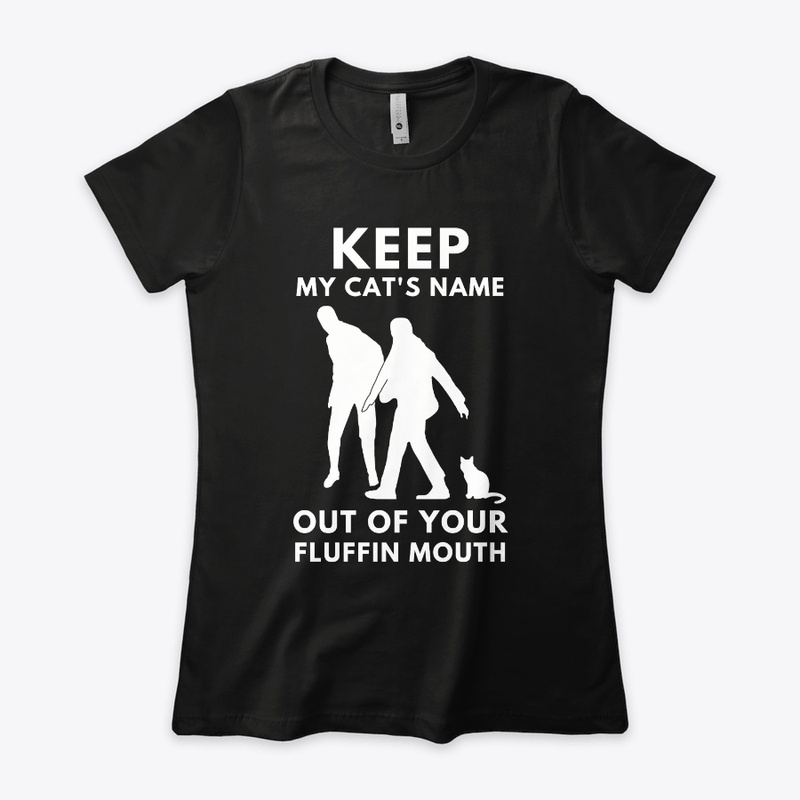 Keep My Cat's Name Out Of Your Fluffin 