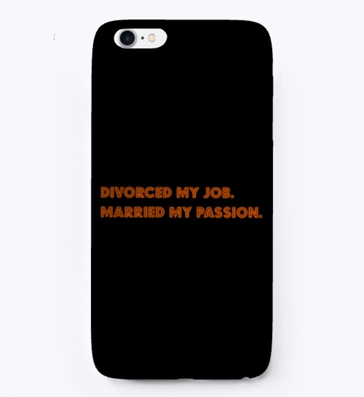 Divorced my job. Married my passion.