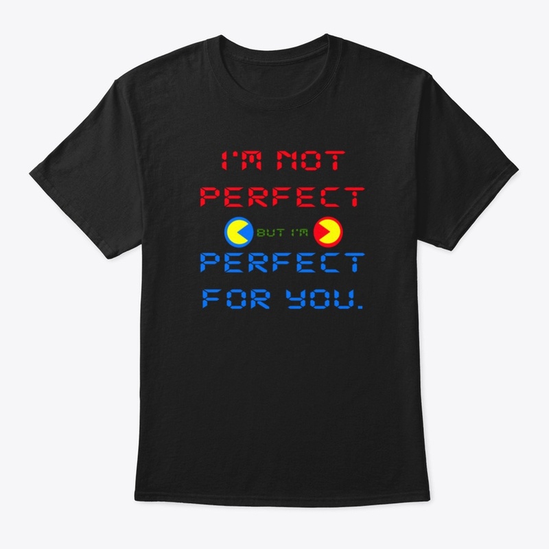 I'm not perfect, but I'm perfect for you