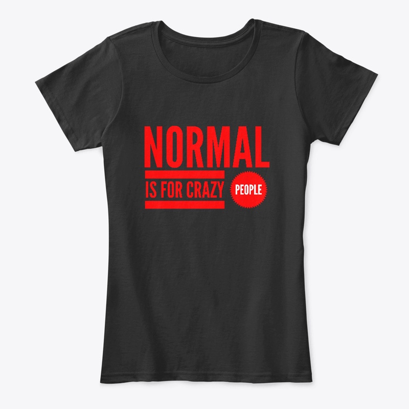 Normal Is For Crazy People
