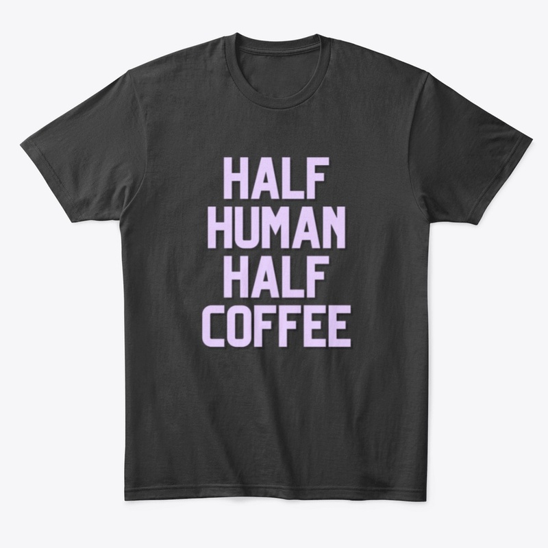 Half Human Half Coffee