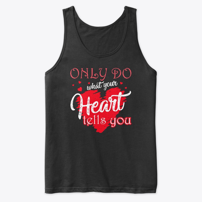 Only do what your heart tells you