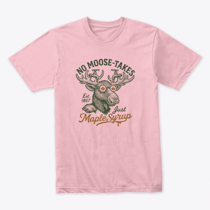 No Moose-takes, Just Maple Syrup Tee