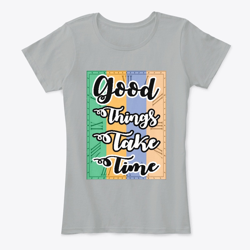 Good Things Take Time T-shirt