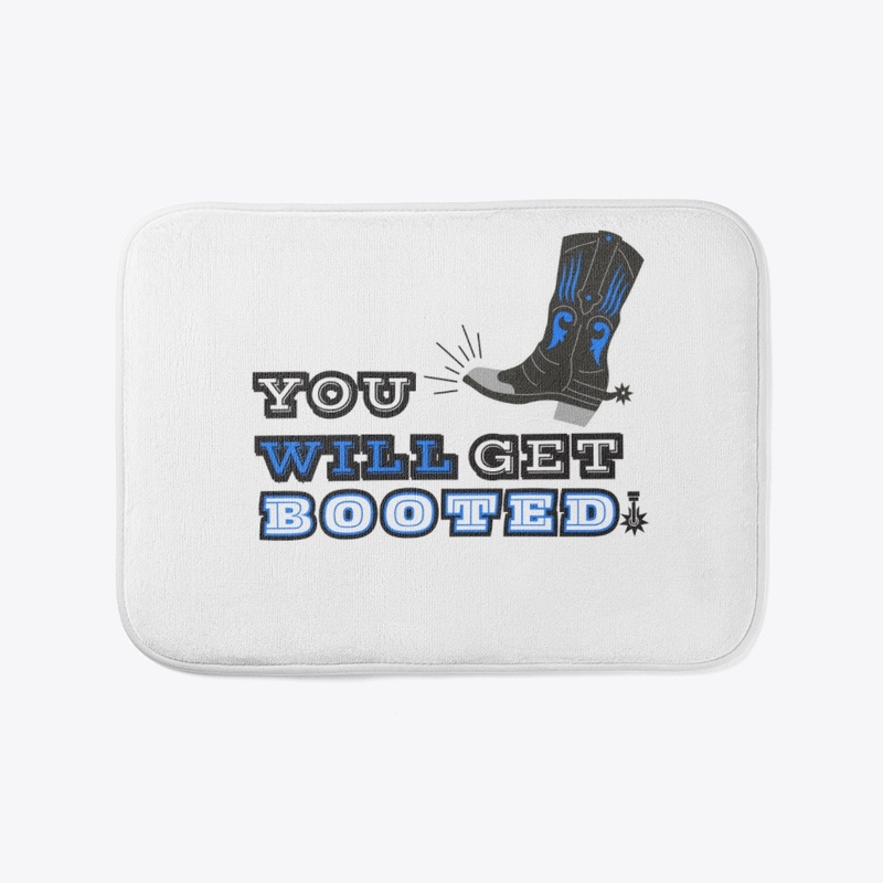 YOU WILL GET BOOTED! MEN